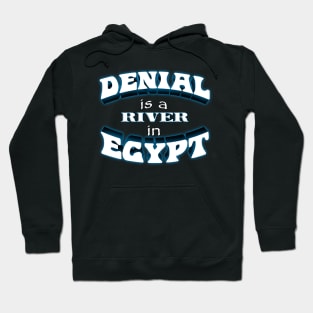 Denial is a River in Egypt (text variant) Hoodie